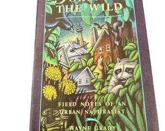Toronto The Wild: Field Notes of an Urban Naturalist - Wayne Grady