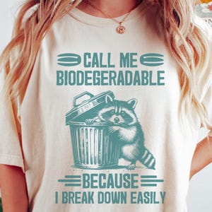 Call Me Biodegeradable Because I Break Down Easily Raccoon Shirt -Funny Raccoon Shirt,Vintage Raccoon Tshirt,Raccoon Sweatshirt,Meme Tee