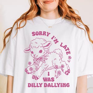 Sorry I&#39;m Late I Was Dilly Dallying Shirt -Retro Funny Lamb Shirt,Vintage LambTshirt,Lamb Meme Shirt,Dilly Dally Tshirt,Funny Sweatshirt