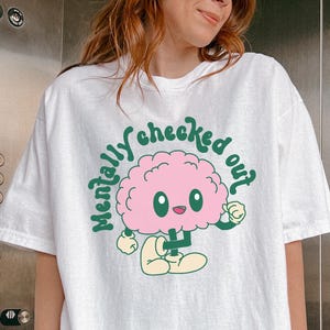 Mentally Checked Out Shirt-Funny Saying Shirt,Quote Tees,Funny Mental Health Tshirt,Funny Anxiety Shirt,Anxious Tee,Mental Health Sweatshirt