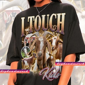 Unisex I Touch Kids Goat Shirt - Funny Shirts For Friends,Funny 90s Graphic Tee,Meme Shirt,Humor Shirt,Sarcastic Shirt,Gift For Friends