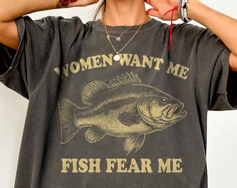 Funny Women Want Me Fish Fear Me Shirt-Funny Fishing Shirt,Funny Fisher Shirt,Funny Fishing Gift,Retro Funny Fish Shirt,Vintage Fish Tshirt