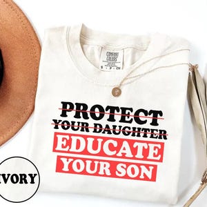 Protect Your Daughter Educate Your Son Shirt -feminist shirt,feminist tshirt,feminist t shirt,feminism shirt,girl power,feminist gifts