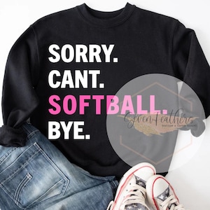 Sorry Can&#39;t Softball Bye PNG Digital Download, Softball Sublimation Design, DTF Print File, Sports Quote PNG, Instant Download