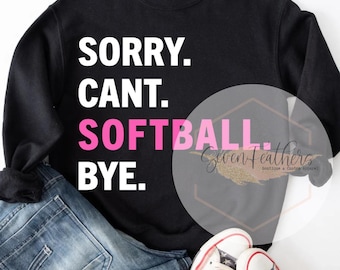 Sorry Can't Softball Bye PNG Digital Download, Softball Sublimation Design, DTF Print File, Sports Quote PNG, Instant Download
