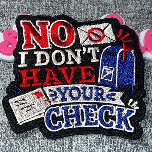 No I Don’t Have Your Check Mail Carrier Patch – Embroidered Applique