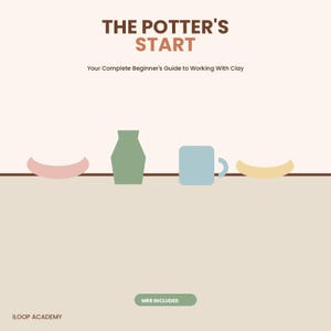 May include: A digital guide titled THE POTTER'S START: Your Complete Beginner's Guide to Working With Clay. The graphic features a pink bowl, a green vase, a light blue mug, and a yellow bowl on a line, with an MRR INCLUDED button and iLOOP ACADEMY text.