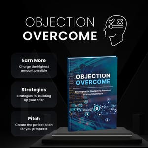 May include: A blue and black book titled "Objection Overcome" with the subtitle "Strategies for Navigating Premium Pricing Challenges". The book cover features a stylized dollar sign graphic.