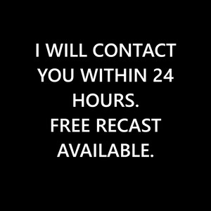 May include: Black background with white text that reads: "I WILL CONTACT YOU WITHIN 24 HOURS. FREE RECAST AVAILABLE."