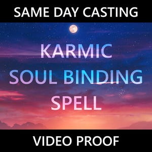 May include: A graphic design with a starry night sky background and a full moon. The text reads "SAME DAY CASTING", "KARMIC SOUL BINDING SPELL", and "VIDEO PROOF".