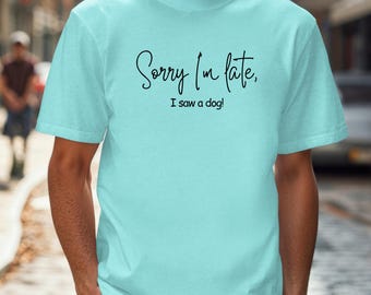 Camiseta divertida para amantes de los perros: "Lo siento, llego tarde", camiseta unisex de algodón