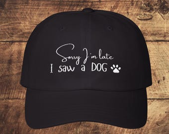 Sorry I'm Late I Saw a Dog Cap - Humorous Dog Lover Gift