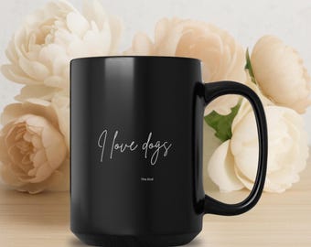 I Love Dogs Black Coffee Mug - Funny Dog Lover Gift