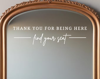 Seating Chart Sign - Wedding Mirror Decal - Thank You for Being Here Find Your Seat