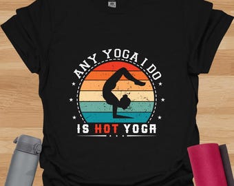 Any Yoga I Do Is Hot Yoga T-Shirt – Funny Yoga Humour