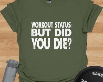 But Did You Die? – Gym Motivation T-Shirt