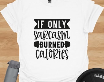 T-shirt de sport amusant : le sarcasme brûle des calories - Cadeau de remise en forme