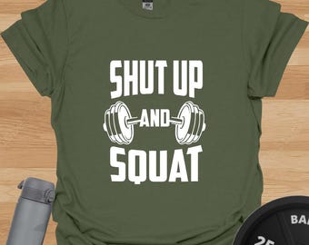 Shut Up and Squat T-Shirt: Funny Gym Workout Tee