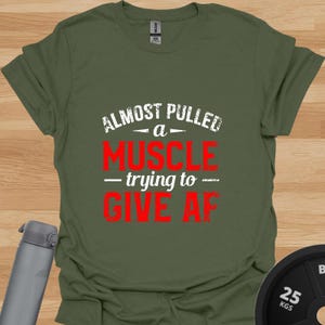 Almost Pulled A Muscle Trying To Give AF | Funny Fitness T-Shirt | Gym Humour Tee | Workout Motivation Shirt