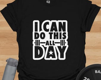 I Can Do This All Day T-Shirt: Funny Gym Workout Tee
