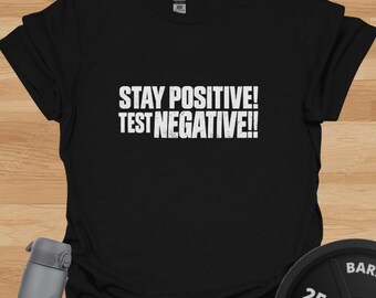 Stay Positive Test Negative T-Shirt - Funny Gym Shirt for Lifters and Fitness Fans