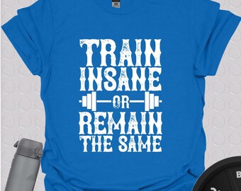 Train Insane Gym T-Shirt: Motivational Fitness Tee