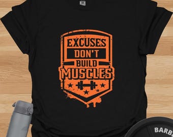 Excuses Don’t Build Muscles T-Shirt – Gym Training Motivation