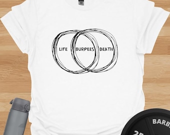 Life Burpees Death T-Shirt – Funny Workout Gym Tee