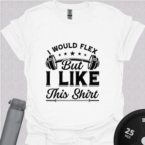 I Would Flex But I Like This Shirt Gym Workout Unisex Softstyle T-Shirt