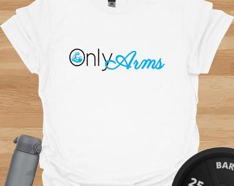 OnlyArms Gym T-Shirt: Funny Weightlifting Gift