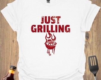 Just Grilling BBQ T-Shirt: Funny Grill Master Dad Gift