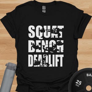 Squat Bench Deadlift Gym T-Shirt - Funny Workout Shirt - Powerlifting Squat Tee - Fitness Gift for Him or Her - Gym Motivation Apparel