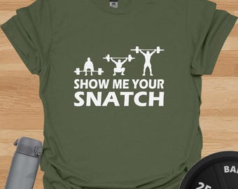 Show Me Your Snatch T-Shirt: Hilarious Weightlifting Gym Tee