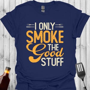 I Only Smoke the Good Stuff BBQ T-Shirt | Funny Grill Shirt for Meat Lovers | Smoker Gift | Backyard Barbecue Tee | Pitmaster Top