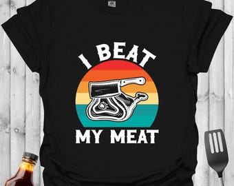 I Beat My Meat BBQ T-Shirt: Funny Grill Master Gift