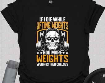 Funny Gym T-Shirt: "If I Die Add More Weight" Workout Tee