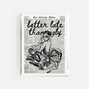 better late than ugly print | vintage retro prints | funny art prints | trendy wall art | luxury fashion print | newspaper print | feminist