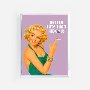 better late than hideous print | vintage retro prints | funny art prints | preppy funky wall art | trendy decor | better late than ugly |