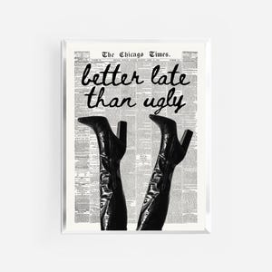 better late than ugly print | vintage retro prints | funny art prints | trendy wall art | black boots luxury fashion print | newspaper print