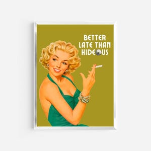better late than hideous print | vintage retro prints | funny art prints | preppy funky wall art | trendy decor | better late than ugly |