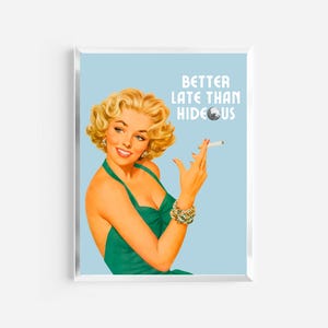 better late than hideous print | vintage retro prints | funny art prints | preppy funky wall art | trendy decor | better late than ugly |