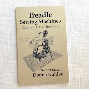 Treadle Sewing Machines Clean and Use an Iron Lady, Second Edition 2018, for treadle or hand crank machines, signed book