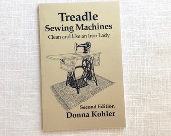 Treadle Sewing Machines Clean and Use an Iron Lady, Second Edition 2018, for treadle or hand crank machines, signed book