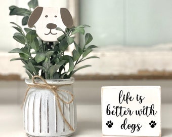 Floral arrangement with wooden dog floral pick, Distressed vase tier tray decor, Life is better with dogs sign