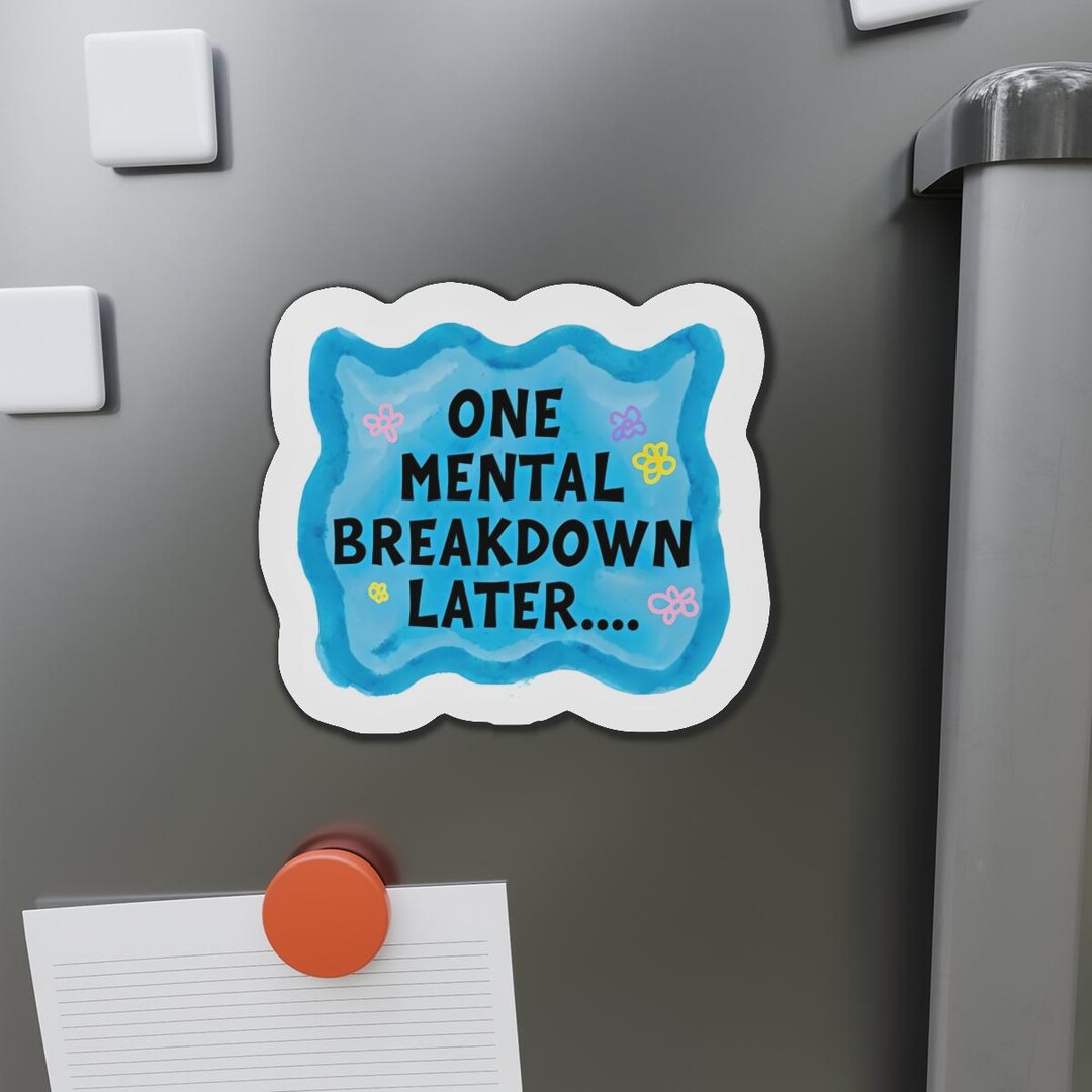 One Mental Breakdown Later Magnet | Blue Funny Fridge Magnet - Etsy