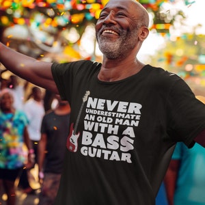 Never Underestimate An Old Man With A Bass Guitar T-Shirt | Guitar Tshirts | Bass Shirt | Funny Music Shirts | Bass Player Shirt | Gift For Bassist | Bassist Shirt | Bass Player | Black