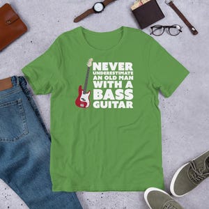 Never Underestimate An Old Man With A Bass Guitar T-Shirt | Guitar Tshirts | Bass Shirt | Funny Music Shirts | Bass Player Shirt | Gift For Bassist | Bassist Shirt | Bass Player | Leaf Green