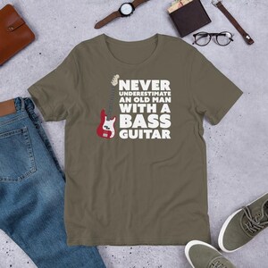 Never Underestimate An Old Man With A Bass Guitar T-Shirt | Guitar Tshirts | Bass Shirt | Funny Music Shirts | Bass Player Shirt | Gift For Bassist | Bassist Shirt | Bass Player | Army Green