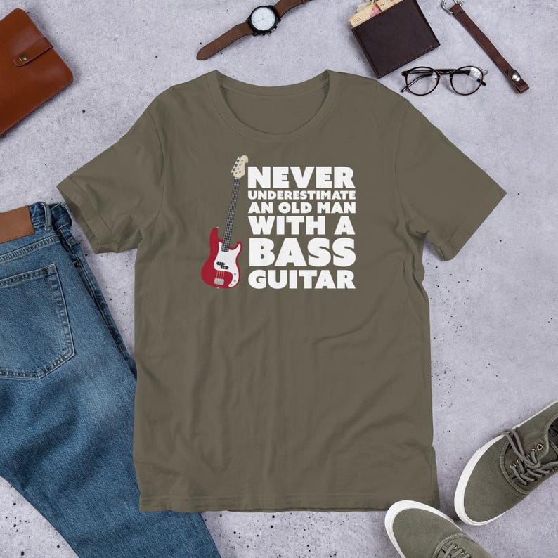 Never Underestimate An Old Man With A Bass Guitar T-Shirt | Guitar Tshirts | Bass Shirt | Funny Music Shirts | Bass Player Shirt | Gift For Bassist | Bassist Shirt | Bass Player | Army Green