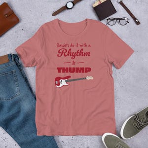 Bassists Do It With A Rhythm and Thump T-Shirt | Bass Shirt | Music Shirt | Guitar Shirts | Bass Player Shirt | Gift For Bassist | Bassist Shirt | Bass Player | Mauve